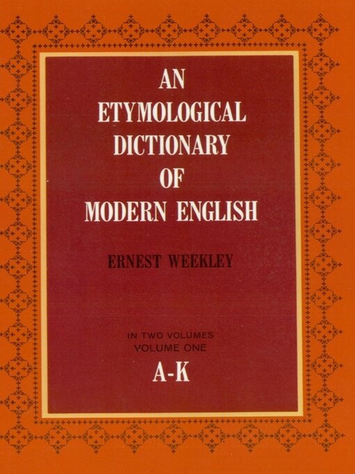 Title details for An Etymological Dictionary of Modern English, Volume 1 by Ernest Weekley - Wait list